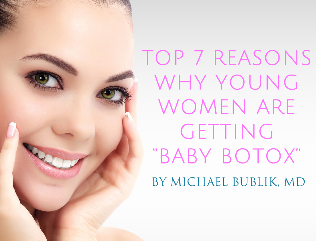 Top 7 reasons why young women are getting baby botox by Dr. Bublik